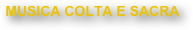 MUSICA COLTA E SACRA