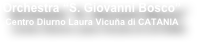 Orchestra “S. Giovanni Bosco”
Centro Diurno Laura Vicuña di CATANIA
